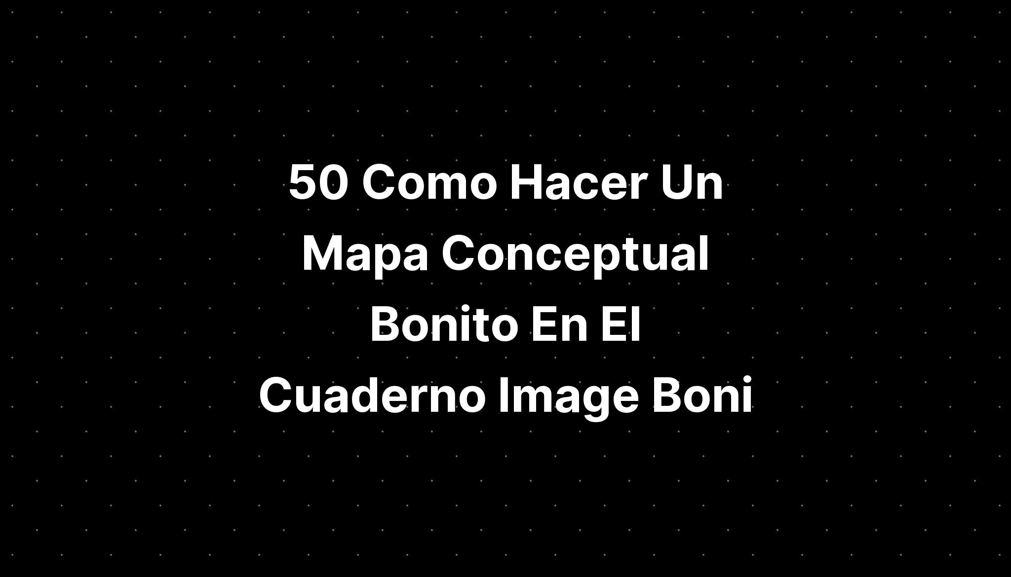 Como Hacer Un Mapa Conceptual Bonito En El Cuaderno Image Boni